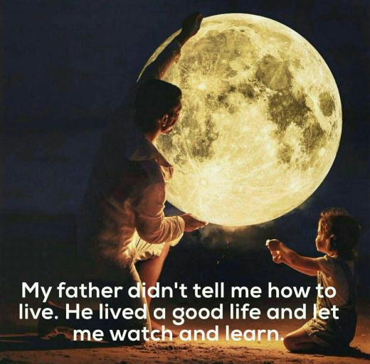 پدرم به من نگفت چگونه زندگی کنم …. او خوب زیست و به من اجازه داد زندگی اش را تماشا کنم و بیاموزم …